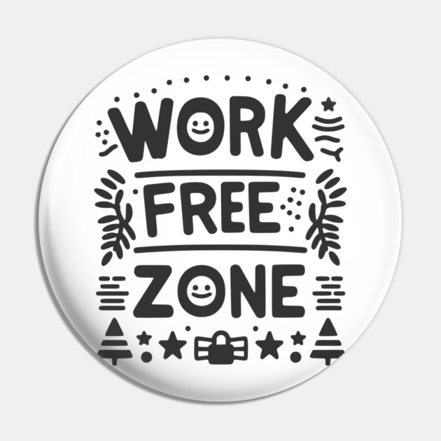 Work-Free Zone Pin by Frank Ring