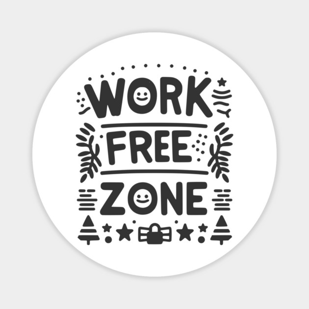 Work-Free Zone Magnet by Frank Ring