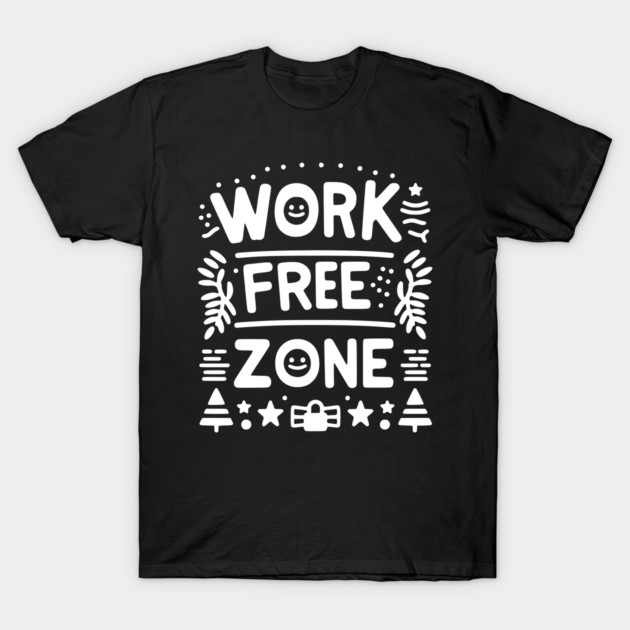 Work-Free Zone T-Shirt by Frank Ring