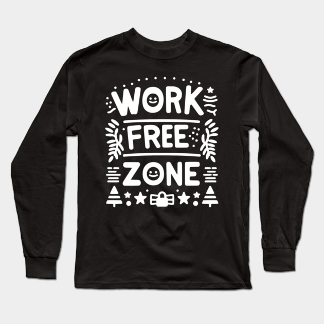 Work-Free Zone Long Sleeve T-Shirt by Frank Ring