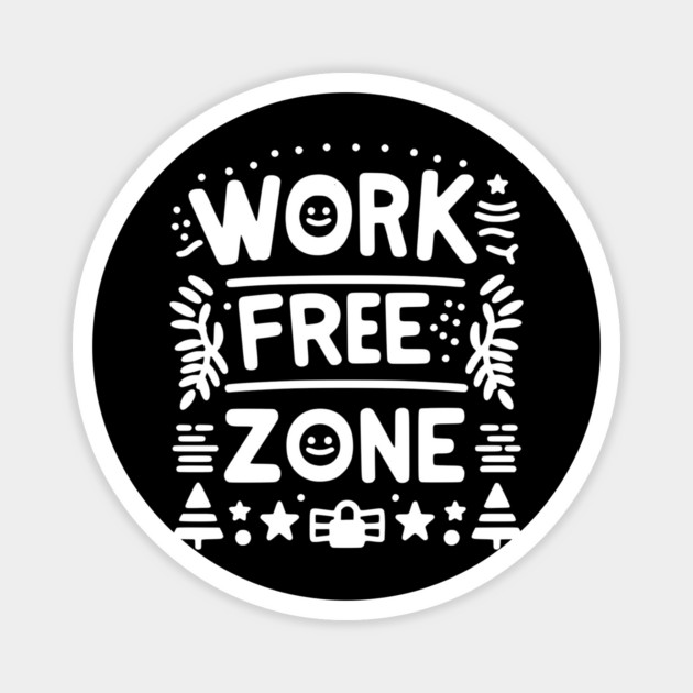 Work-Free Zone Magnet by Frank Ring