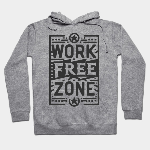 Work-Free Zone Hoodie by Frank Ring