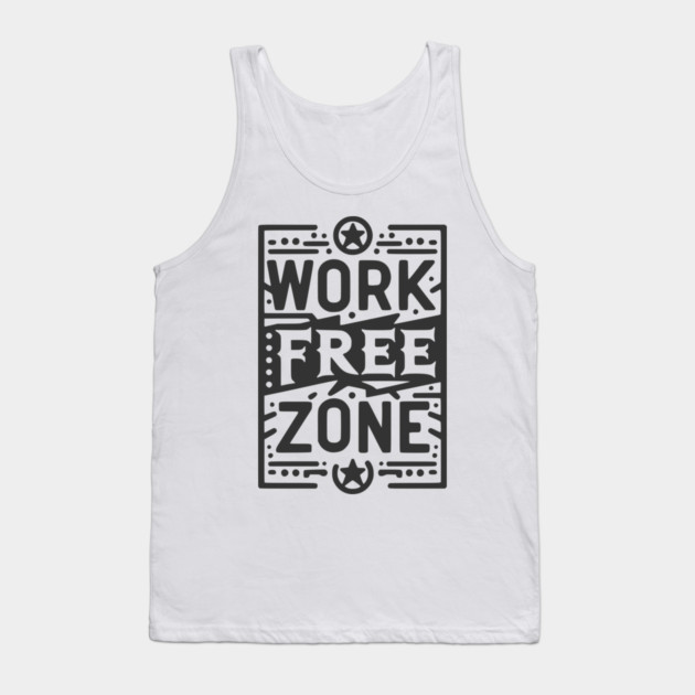 Work-Free Zone Tank Top by Frank Ring