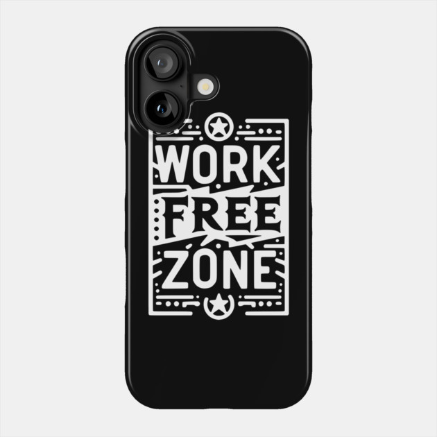 Work-Free Zone Phone Case by Frank Ring
