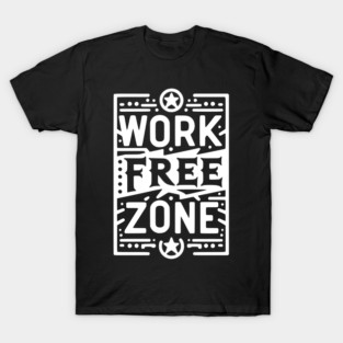 Work-Free Zone T-Shirt