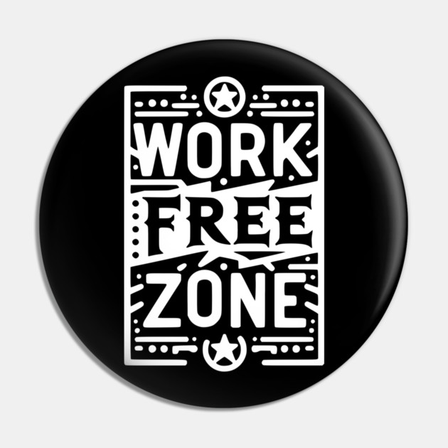 Work-Free Zone Pin by Frank Ring