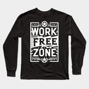 Work-Free Zone Long Sleeve T-Shirt