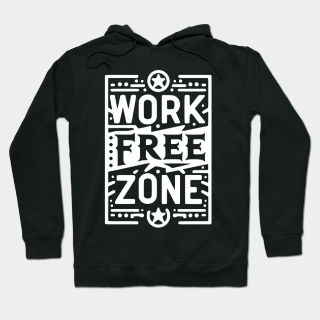 Work-Free Zone Hoodie by Frank Ring