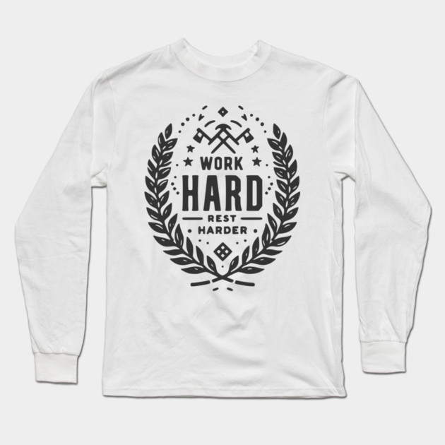 Work Hard Rest Harder Long Sleeve T-Shirt by Frank Ring