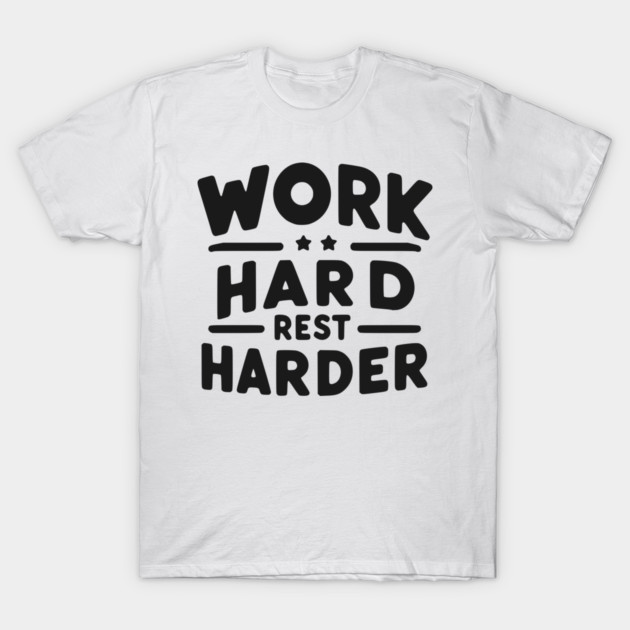 Work Hard Rest Harder T-Shirt by Frank Ring