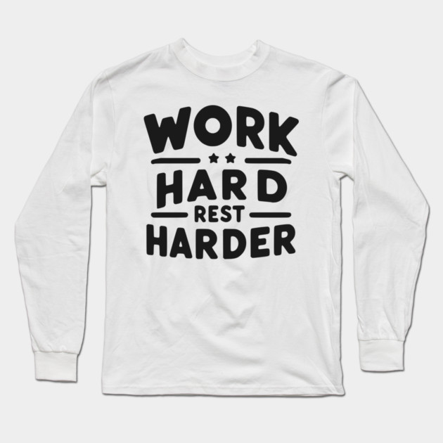 Work Hard Rest Harder Long Sleeve T-Shirt by Frank Ring