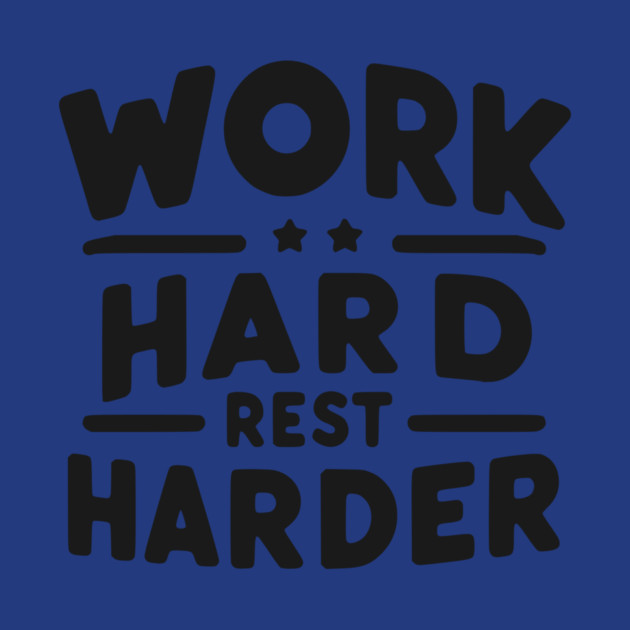 Work Hard Rest Harder by Frank Ring