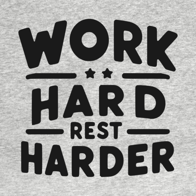 Work Hard Rest Harder by Frank Ring