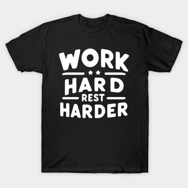 Work Hard Rest Harder T-Shirt by Frank Ring