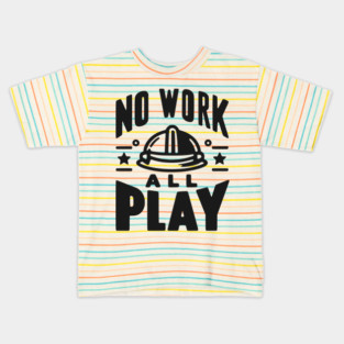 No Work All Play Kids T-Shirt