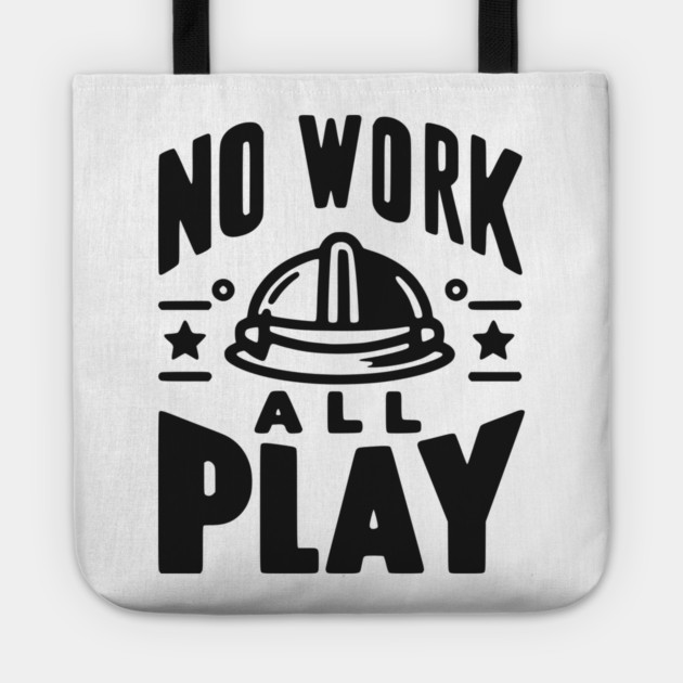 No Work All Play Tote by Frank Ring