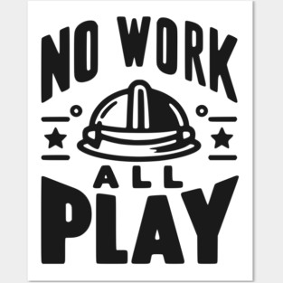 No Work All Play Posters and Art