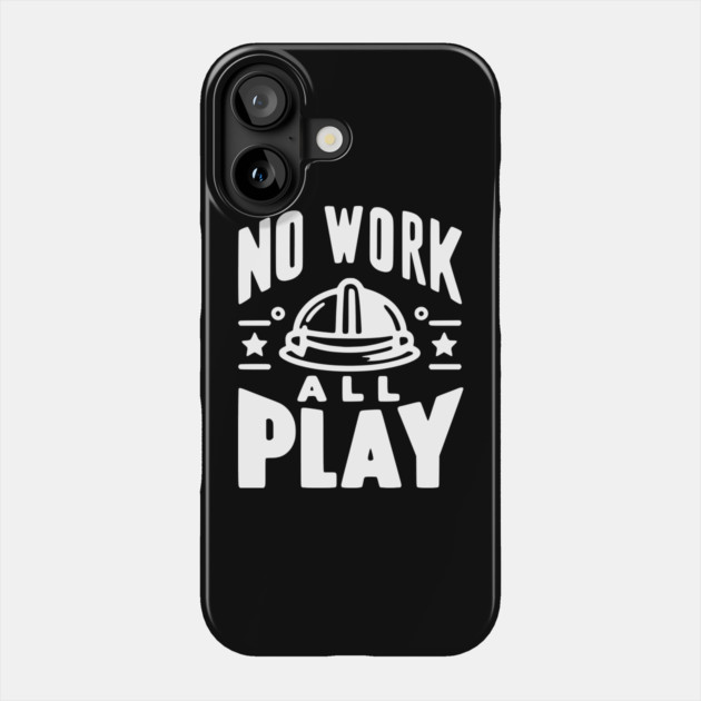 No Work All Play Phone Case by Frank Ring