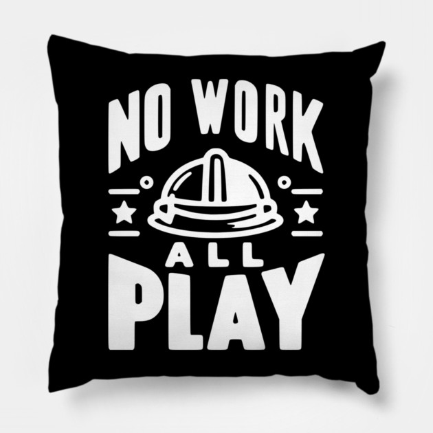 No Work All Play Pillow by Frank Ring