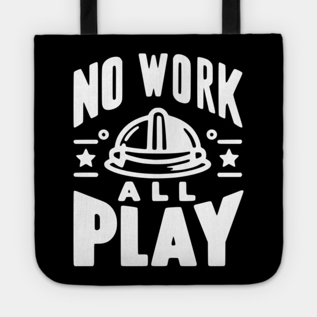 No Work All Play Tote by Frank Ring