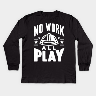 No Work All Play Kids Long Sleeve T-Shirt