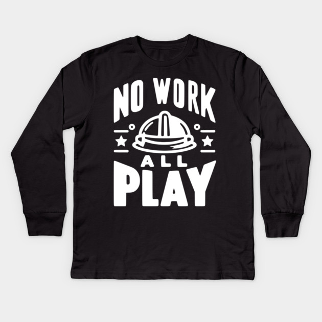 No Work All Play Kids Long Sleeve T-Shirt by Frank Ring