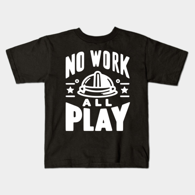 No Work All Play Kids T-Shirt by Frank Ring
