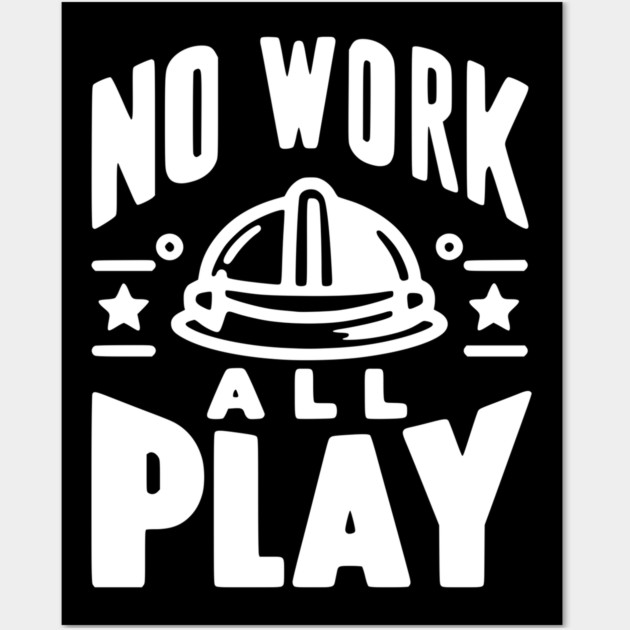 No Work All Play Wall Art by Frank Ring