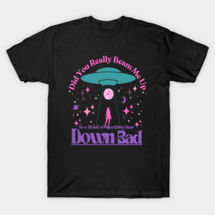 Beam Me Up Down Bad Space Lyrics Alien T-Shirt