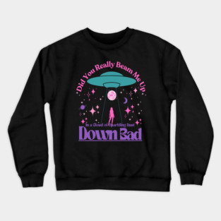 Beam Me Up Down Bad Space Lyrics Alien Crewneck Sweatshirt