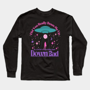 Beam Me Up Down Bad Space Lyrics Alien Long Sleeve T-Shirt
