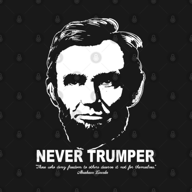 Never Trumper Never Trump 2024 Lincoln Freedom by TeeCreations