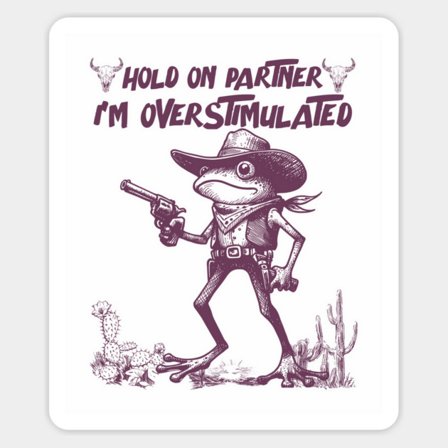 Hold On Partner I'm Overstimulated Magnet by JessArty