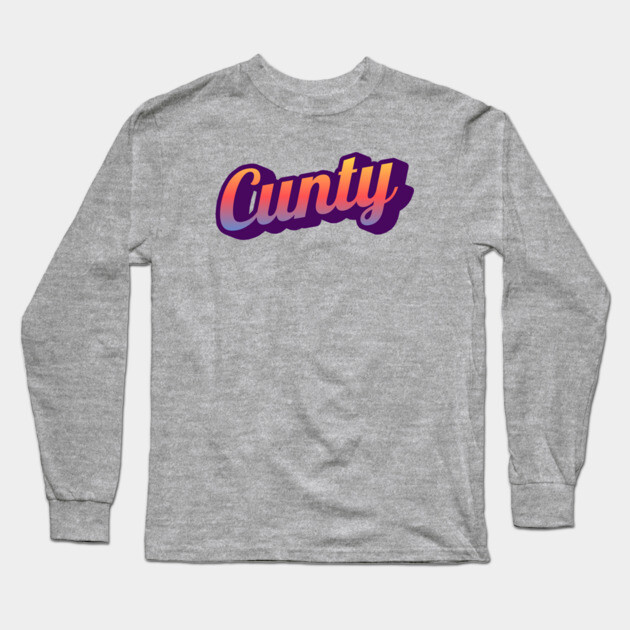 Cunty Long Sleeve T-Shirt by Timeless Chaos