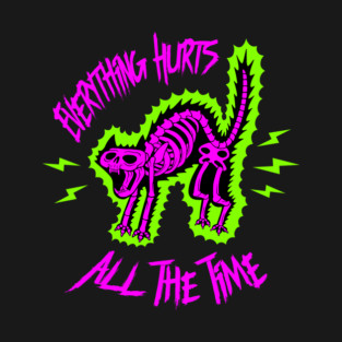 Everything Hurts All The Time T-Shirt