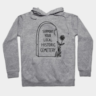 Support Your Local Historic Cemetery Hoodie