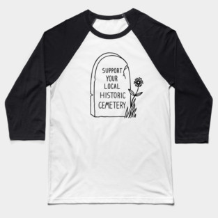 Support Your Local Historic Cemetery Baseball T-Shirt
