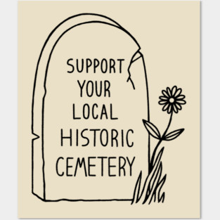 Support Your Local Historic Cemetery Posters and Art