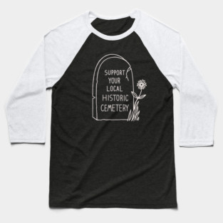 Support Your Local Historic Cemetery Baseball T-Shirt