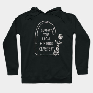 Support Your Local Historic Cemetery Hoodie