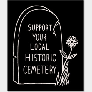 Support Your Local Historic Cemetery Posters and Art