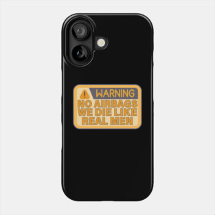 No Airbags We Die Like Real Men Funny Saying Phone Case