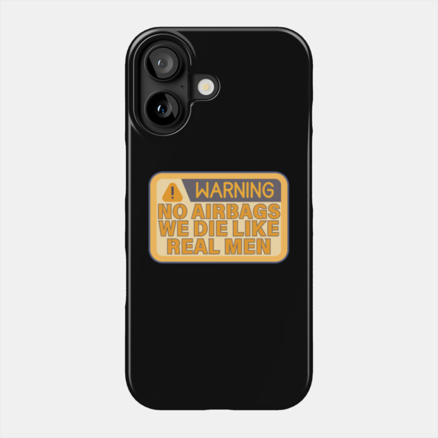 No Airbags We Die Like Real Men Funny Saying Phone Case by The WYLD Tribe