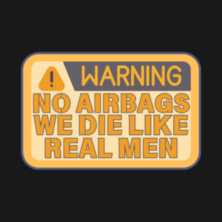 No Airbags We Die Like Real Men Funny Saying T-Shirt