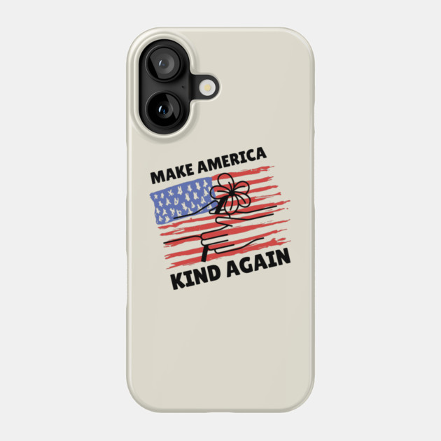 Make America Kind Again Phone Case by The WYLD Tribe