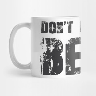 Don't Dream It, Be It! Mug