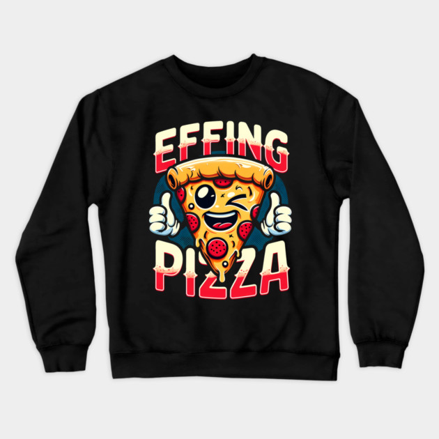 Funny Effing Pizza Crewneck Sweatshirt by logiamerch