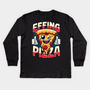 Funny Effing Pizza Kids Long Sleeve T-Shirt
