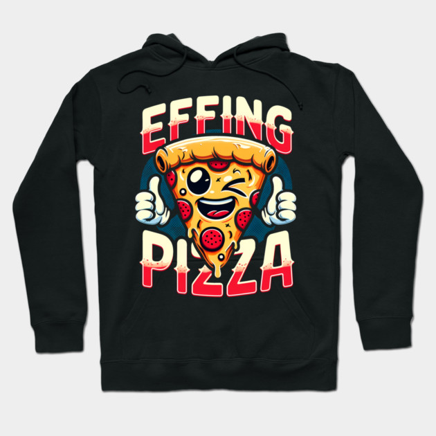 Funny Effing Pizza Hoodie by logiamerch