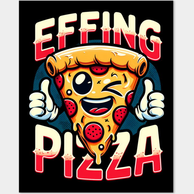 Funny Effing Pizza Wall Art by logiamerch